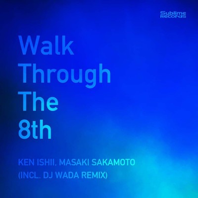 Walk Through The 8th (Incl. DJ Wada Remix)/Ken Ishii & 坂本昌己