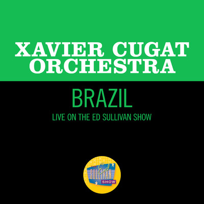 シングル/Brazil (Live On The Ed Sullivan Show, March 20, 1955)/Xavier Cugat Orchestra