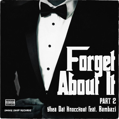 Forget About It, Pt. 2 (feat. Bambazi)/Yhea Dat Knocckout