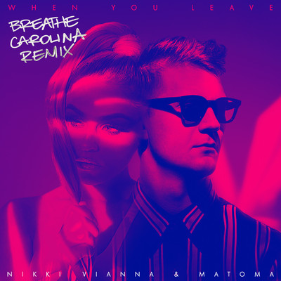 シングル/When You Leave (Breathe Carolina Remix)/Nikki Vianna & Matoma