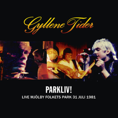 アルバム/Parkliv！ Live, Mjolby Folkets Park, 31 juli 1981/Gyllene Tider