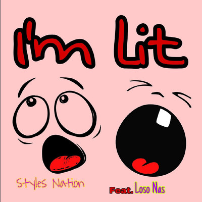 シングル/I'm Lit (feat. LoSo Nas)/Styles Nation