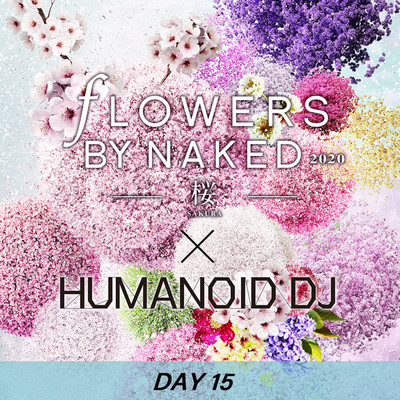 シングル/花宴 day15 FLOWERS BY NAKED 2020/HUMANOID DJ