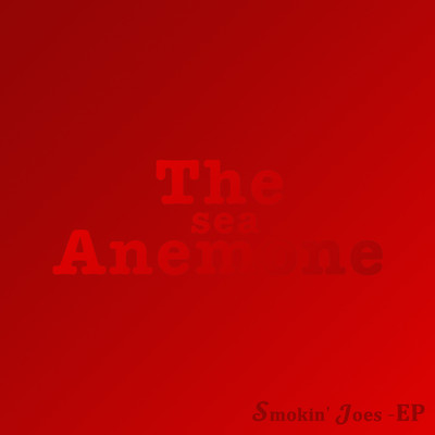 Smokin' Joes - EP/The sea Anemone