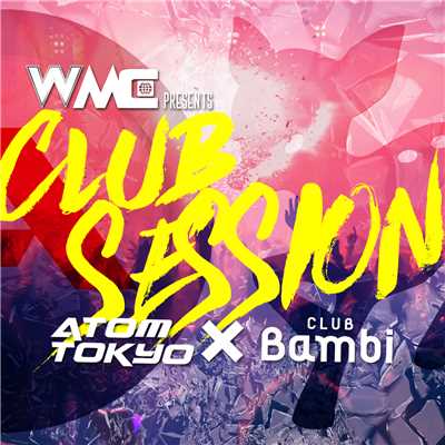 アルバム/WMC presents CLUB SESSION -ATOM TOKYO×Club bambi-/Various Artists