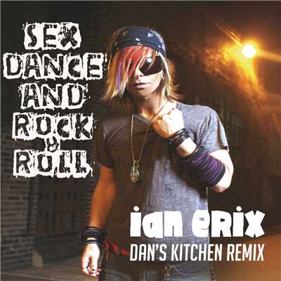 シングル/Sex, Dance and Rock & Roll (Lose It) (Dan's Kitchen Remix)/Ian Erix