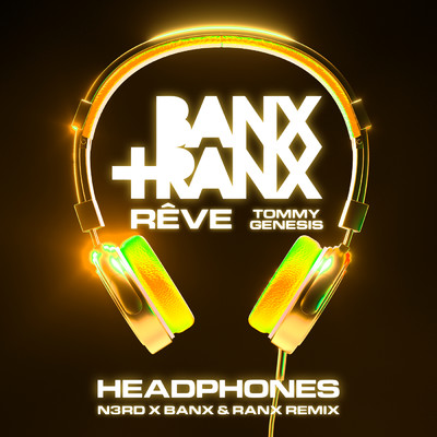 Headphones (Clean) (N3RD x Banx & Ranx Remix)/Banx & Ranx／Reve／Tommy Genesis／N3RD