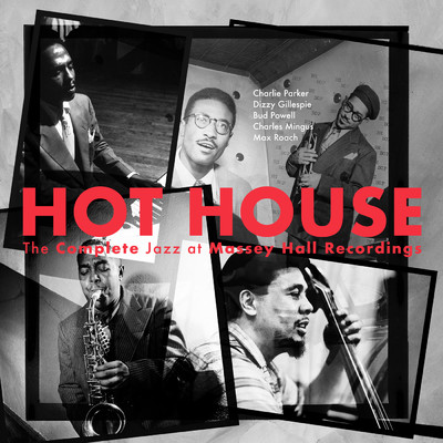 Hot House (Without Overdub ／ Live At Massey Hall ／ 1953)/チャーリー・パーカー／ディジー・ガレスピー／バド・パウエル／チャールス・ミンガス／マックス・ローチ