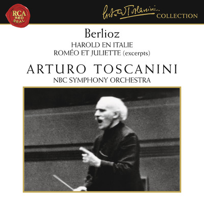 Berlioz: Harold en Italie, Op. 16 & Romeo et Juliette, Op. 17 (Part II)/Arturo Toscanini
