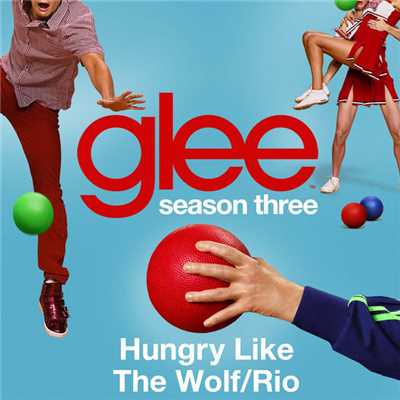 ハングリー・ライク・ザ・ウルフ／リオ featuring ブレイン&クーパー/Glee Cast