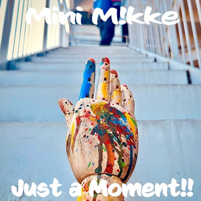 Just a Moment！/Mini M！kke