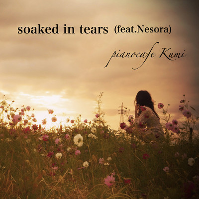 soaked in tears (feat. Nesora)/pianocafe Kumi