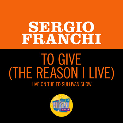 To Give (The Reason I Live) (Live On The Ed Sullivan Show, February 1, 1970)/Sergio Franchi