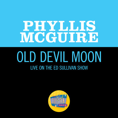 Old Devil Moon (Live On The Ed Sullivan Show, November 17, 1963)/Phyllis McGuire