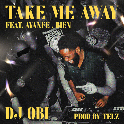 Take Me Away (featuring Ayanfe, Bien)/DJ OBI