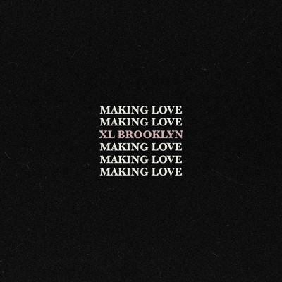 Making Love/XL Brooklyn