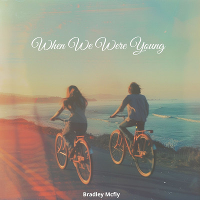 When We Were Young/Bradley McFly