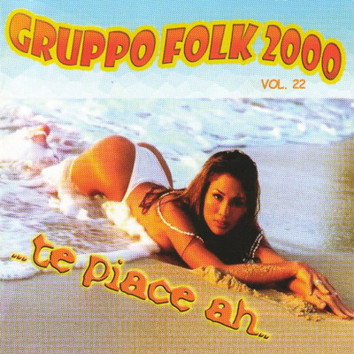 アルバム/Te Piace Ah.... Vol. 22/Gruppo Folk 2000