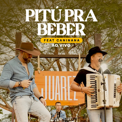 Pitu pra Beber (feat. Caninana) [Ao Vivo]/Juarez