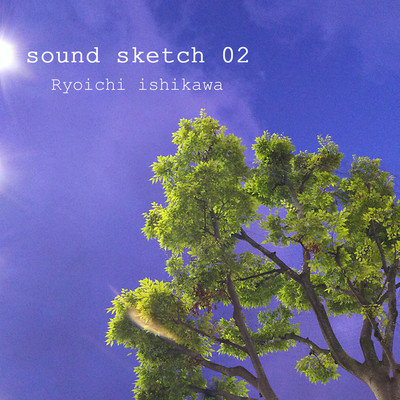 sound sketch 02/Ryoichi Ishikawa