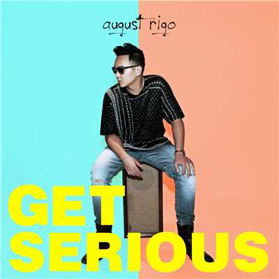 シングル/Get Serious/August Rigo