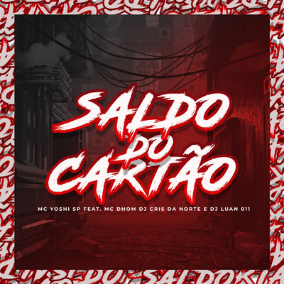Saldo do Cartao (feat. MC Dhom, DJ Cris da Norte, DJ Luan 011)/Mc Yoshi SP