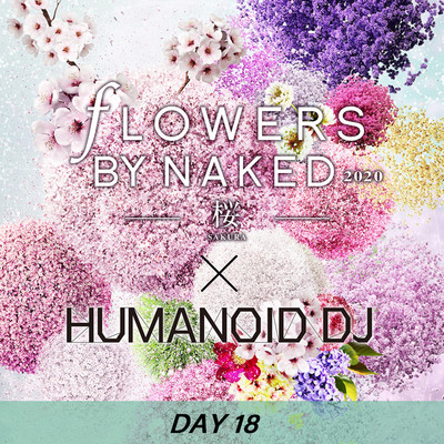 シングル/花宴 day18 FLOWERS BY NAKED 2020/HUMANOID DJ