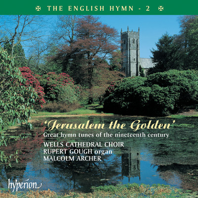 The English Hymn 2 - Jerusalem the Golden (Great 19th-Century Hymns)/Wells Cathedral Choir／Rupert Gough／Malcolm Archer