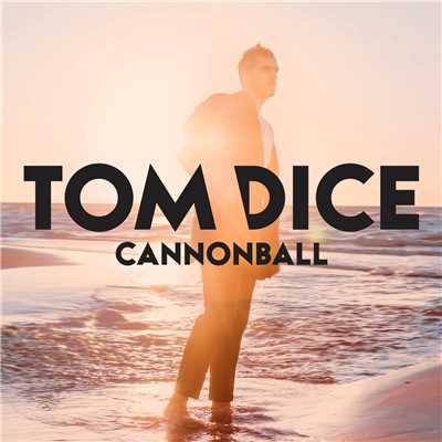 Cannonball/Tom Dice