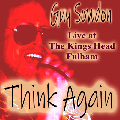 Think Again Live at The Kings Head Fulham (Live)/Guy Sowdon