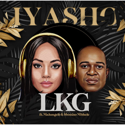 Iyasho (feat. Malungelo, Sboniso Mbhele)/LKG