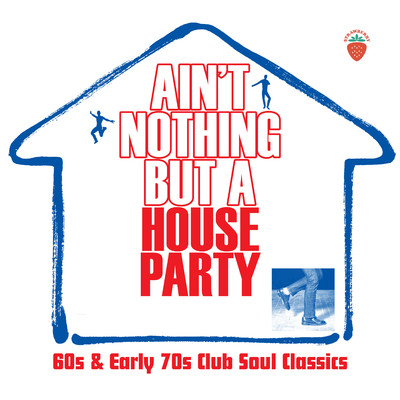Ain't Nothing But A House Party: 60s And Early 70s Club Soul Classics/Various Artists