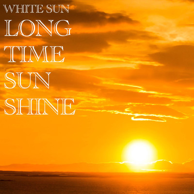 シングル/Long Time Sunshine/White Sun