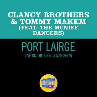 Port Lairge (featuring The McNiff Dancers／Live On The Ed Sullivan Show, March 12, 1961)/The Clancy Brothers & Tommy Makem