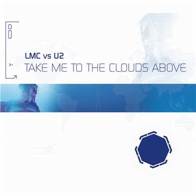Take Me To The Clouds Above (LMC Vs. U2 ／ Alex K Klubbed Up Mix)/LMC／U2