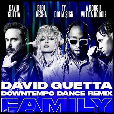 Family (feat. Bebe Rexha, Ty Dolla $ign & A Boogie Wit da Hoodie) [David Guetta Downtempo Dance Remix]/David Guetta
