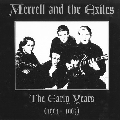 Merrell And The Exiles: The Early Years 1964 - 1967/Merrell And The Exiles