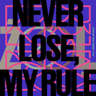 NEVER LOSE, MY RULE/ZOOL