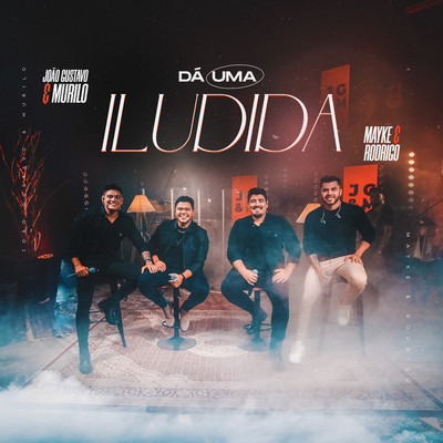 Da Uma Iludida/Joao Gustavo e Murilo, Mayke & Rodrigo