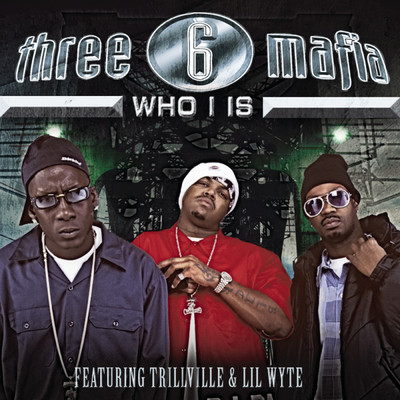 Who I Is (Explicit) feat.Trillville,Lil Wyte/Three 6 Mafia