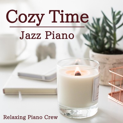 Cozy Time - Jazz Piano/Relaxing Piano Crew