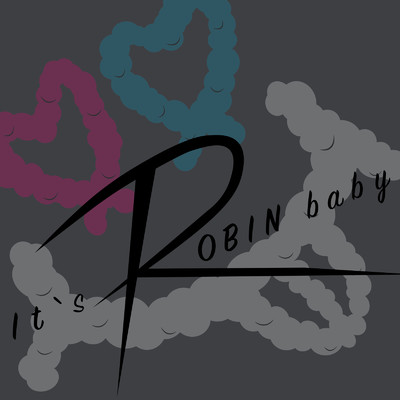 It's ROBIN baby/Robin