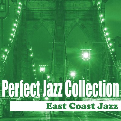 Perfect Jazz Collection 〜East Coast Jazz/Various Artists