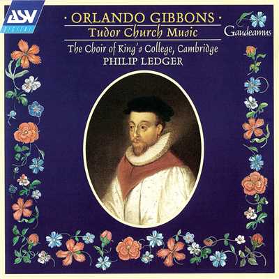 Gibbons: Now Shall the Praises of the Lord be Sung/ケンブリッジ・キングス・カレッジ合唱団／フィリップ・レジャー