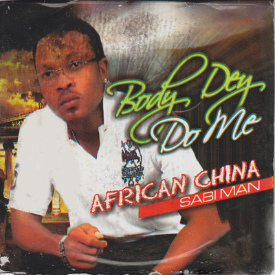 Body Dey Do Me/African China