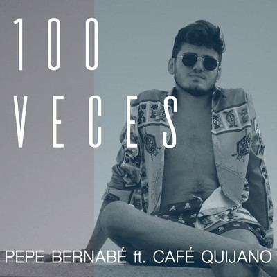 100 Veces (feat. Cafe Quijano)/Pepe Bernabe