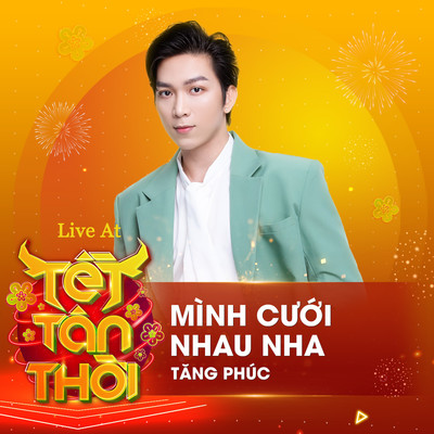 シングル/Minh Cuoi Nhau Nha (Live At Tet Tan Thoi)/Tang Phuc