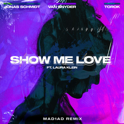 シングル/Show Me Love (feat. Laura Klein & TOROK) [MAD1AD Extended Afterparty Remix]/Jonas Schmidt, Van Snyder