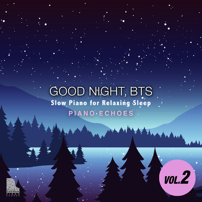 GOOD NIGHT, BTS Vol.2〜おやすみリラックス・ピアノ/Piano Echoes