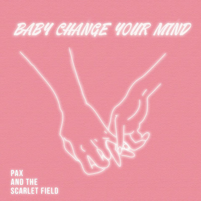 Baby Change Your Mind/Pax and The Scarletfield